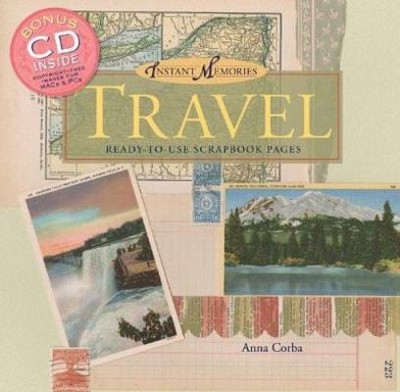 Instant Memories: Travel: Ready-to-Use Scrapbook Pages by Anna Corba