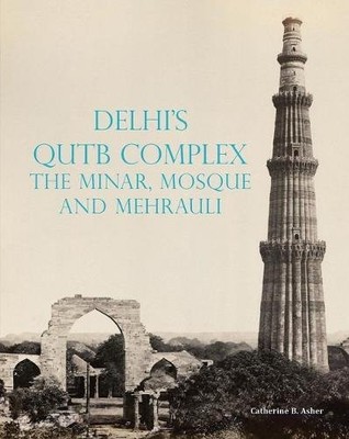 DELHI'S QUTB COMPLEX, THE MINAR, MOSQUE AND MEHRAULI By Catherine Asher *VG+*