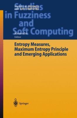 Entropy Measures, Maximum Entropy Principle, and Emerging Applications, Hardc...