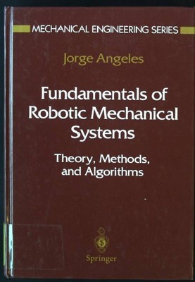 Fundamentals of Robotic Mechanical Systems: Theory, Methods, and Algorithms Mech