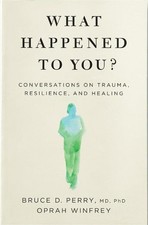 What Happened to You?: Conversations on Trauma, Resilience, and Healing Opr