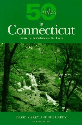 50 HIKES IN CONNECTICUT: FROM THE BERKSHIRES TO THE COAST By David Hardy & Gerry