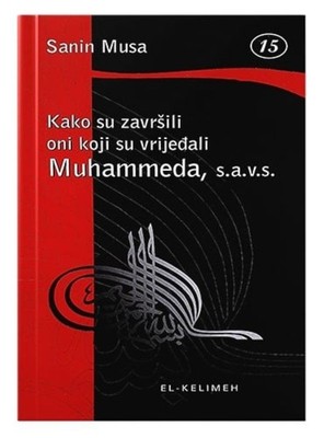 Kako su završili oni koji su vrijeđali Muhammeda s.a.v.s.:Autor-Sanin Musa