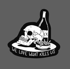 We Love What Kills Us Sticker Waterproof