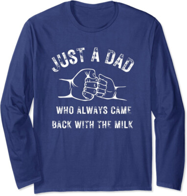 Just A Dad Who Always Came Back With The Milk Long Sleeve Tshirt
