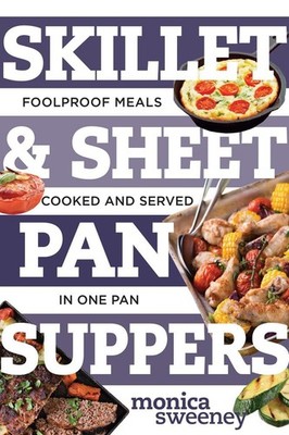 Skillet & Sheet Pan Suppers: Foolproof Meals, Cooked and Served in One Pan (...