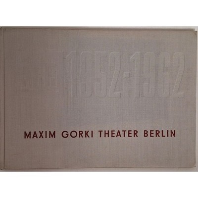 Festschrift 10 Jahre Maxim Gorki Theater 1952 - 1962 - Das kleine Theater unter
