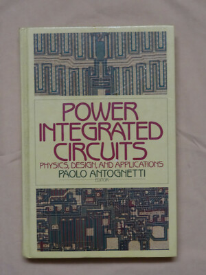 Power-Integrated Circuits : Physics, Design and Applications by Paolo Antognetti