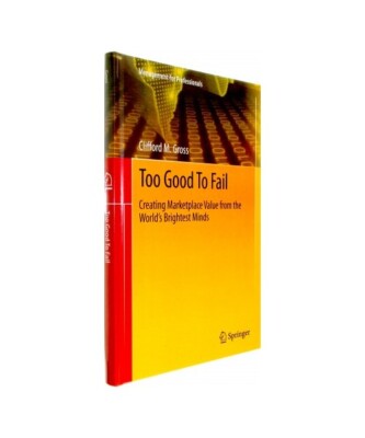 Too Good To Fail: Creating Marketplace Value from the World¿s Brightest Minds, 