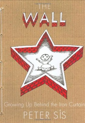 The Wall: Growing Up Behind the Iron Curtain (Caldecott Honor Book) - Sis, Peter