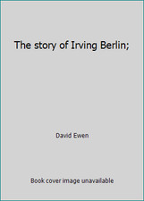 The story of Irving Berlin; by David Ewen