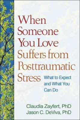 When Someone You Love Suffers from Posttraumatic Stress : What to