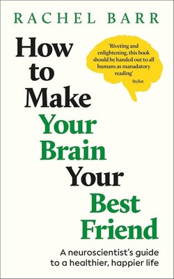 How to Make Your Brain Your Best Friend: A Neuroscientist's Guide to a Paperback