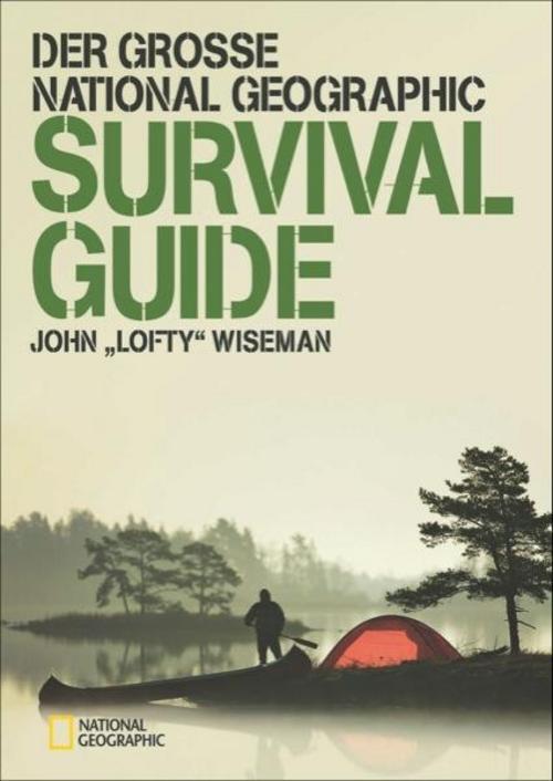 Der Große National Geographic Survival Guide John 'lofty' Wiseman