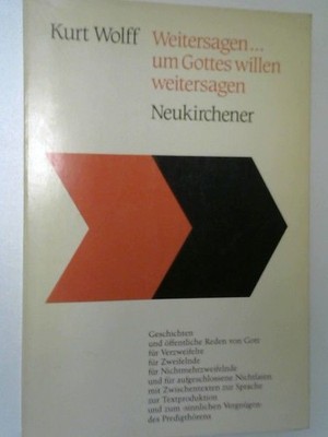 Weitersagen ... um Gottes willen weitersagen : [Geschichten u. öffentl. Reden vo