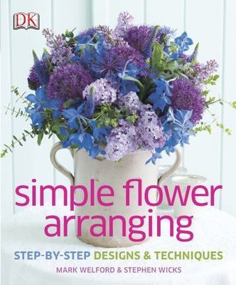 Simple Flower Arranging: Step-by-Step Design and Techniques by 