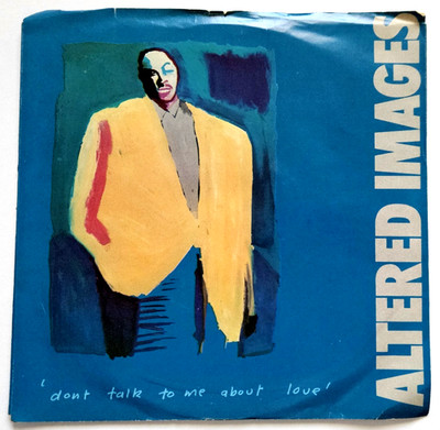 Altered Images   Don't Talk To Me About Love (Portrait 45) Synth Pop, 1983