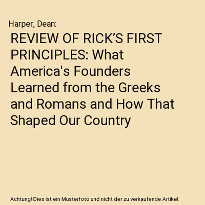REVIEW OF RICK S FIRST PRINCIPLES: What America's Founders Learned from the Gr