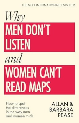Why Men Don't Listen & Women Can't Read Maps: How to spot the differences in th