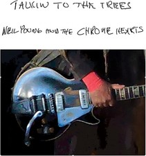 New CD NEIL YOUNG AND THE CHROME HEARTS -TALKIN TO THE TREES- from Japan