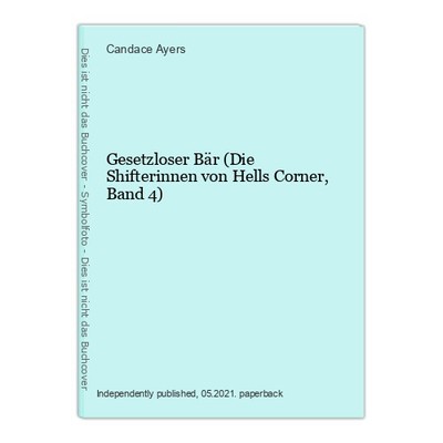 Gesetzloser Bär (Die Shifterinnen von Hells Corner, Band 4) Ayers, Candace: