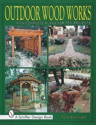 Outdoor Wood Works: With Complete Plans for Ten Projects by Tina Skinner (Englis