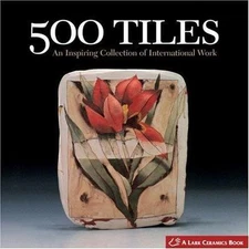 500 Tiles: An Inspiring Collection of International Work (500 Series), Lark Book
