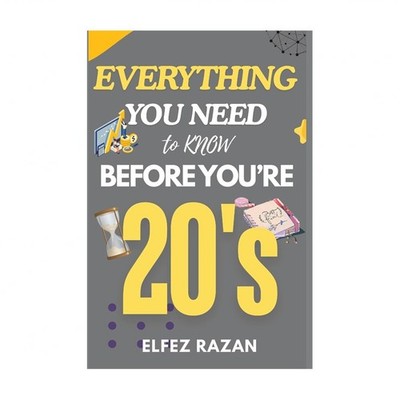 Everything You Need to Know Before You're 20's: A Practical Guide to Life Ski...