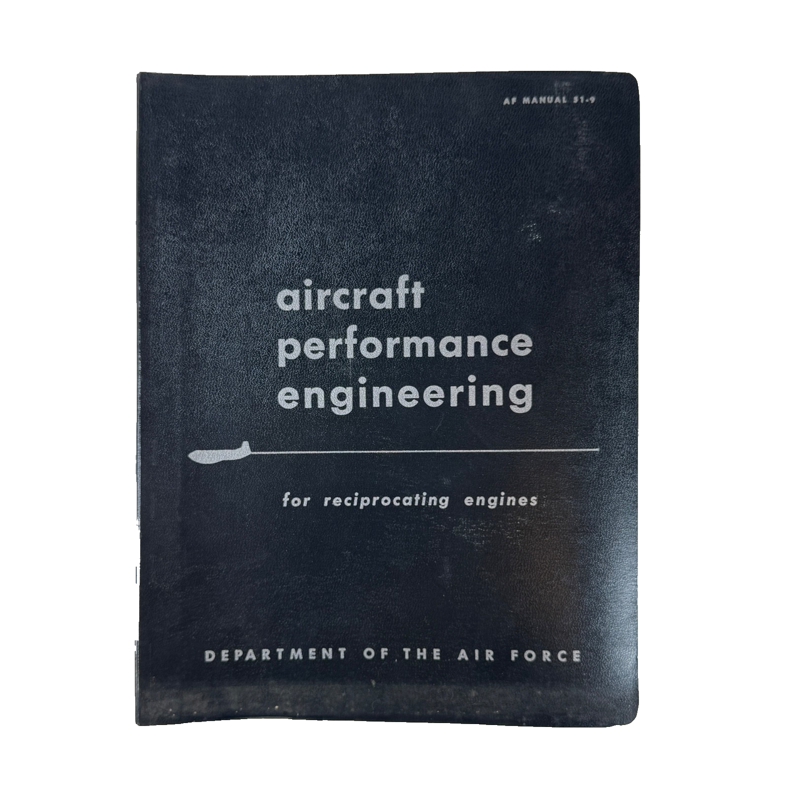 Aircraft Performance Engineering Reciprocating Engines AF Manual 51-9 1954