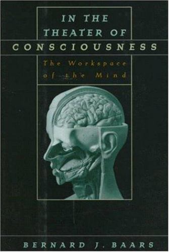 In the Theater of Consciousness : The Workspace of the Mind by Bernard ...