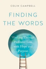 Finding the Words: Working Through Profound Loss with Hope and Purpose