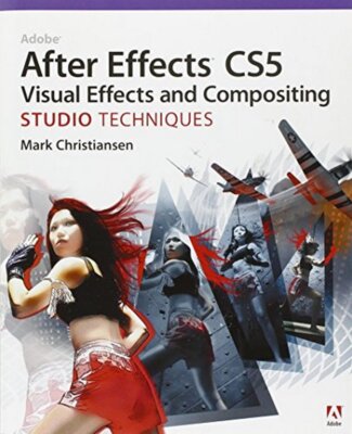 Adobe After Effects CS5 Visual Effects Compositing Studio Techniques Paperback