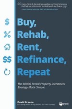 Buy, Rehab, Rent, Refinance, Repeat: The Brrrr Rental Property Investment
