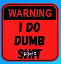 Warning I Do Dumb Sh!t Sticker, Funny Sign Decal, Hard Hat Sticker
