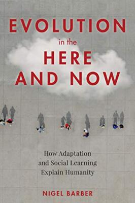 Evolution in the Here & Now : How Adaptation & Social Learning Explain Humanity