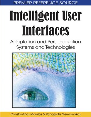 Intelligent User Interfaces: Adaptation and Personalization Systems and Technolo