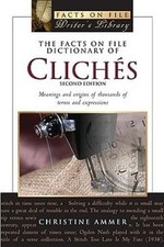 The Facts on File Dictionary of Cliches: Meanings And Origins of Thousands of T