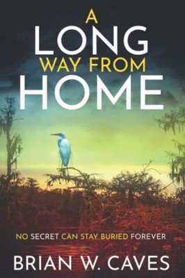 A Long Way From Home: No Secret Can Stay Buried Forever
