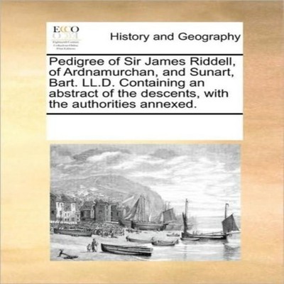 Pedigree of Sir James Riddell of Ardnamurchan and Sunart Bart. LL
