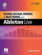 Sound Design, Mixing And Mastering With Ableton Live (Quick Pro Guides)