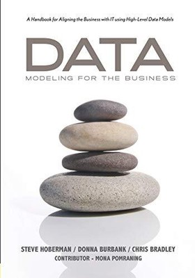 DATA MODELING FOR THE BUSINESS: A HANDBOOK FOR ALIGNING By Steve Hoberman Mint