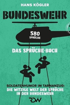 Bundeswehr. Das Sprche - Buch. Soldatenhumor im Tarnanzug: Die witzige Welt der