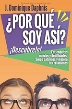 POR QUE SOY ASI DESCUBRELO!: ENTIENDE TUS MIEDOS, ROMPE By J. Dominique Daphnis