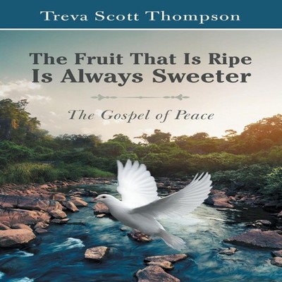 The Fruit That Is Ripe Is Always Sweeter The Gospel of Peace Trev