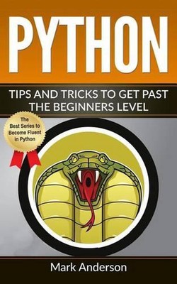 Python: Tips and Tricks to Get Past the Beginners Level by Mark Anderson (Englis