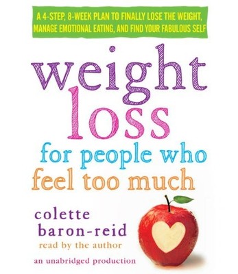 Weight Loss for People Who Feel Too Much: A 4-Step, 8-Week Pla...