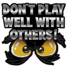 Don't play well with others Version 2 decal 6"