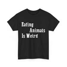 Vegetarian Shirt, Eating Animals Is Weird Vegan Food Lovers Women Men Shirt 
