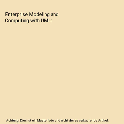 Enterprise Modeling and Computing with UML, Peter Rittgen