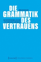 Die Grammatik Des Vertrauens | Zur Interpersonellen Und Epistemischen Dimension